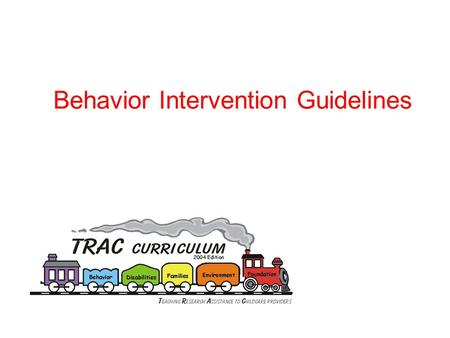 Behavior Intervention Guidelines. Rationale for BIG  Provides consistency among staff  Reduces number of responses  Quick response for new behaviors.