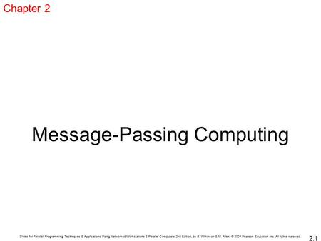 Slides for Parallel Programming Techniques & Applications Using Networked Workstations & Parallel Computers 2nd Edition, by B. Wilkinson & M. Allen, ©