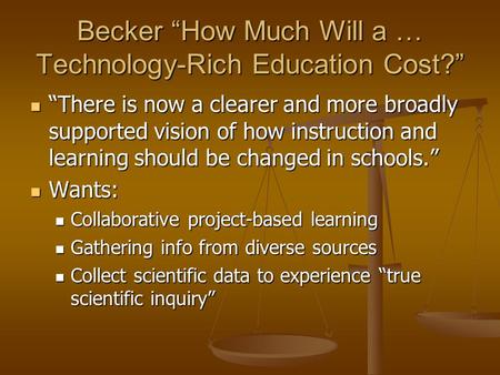 Becker “How Much Will a … Technology-Rich Education Cost?” “There is now a clearer and more broadly supported vision of how instruction and learning should.