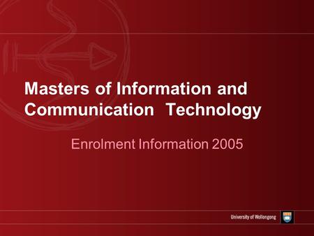 Masters of Information and Communication Technology Enrolment Information 2005.