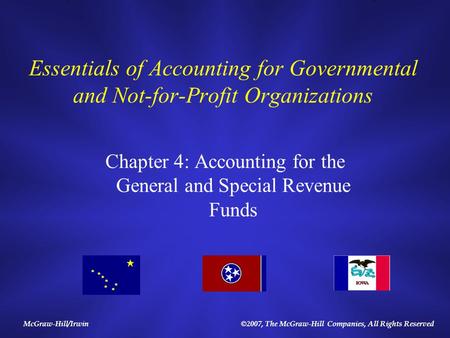 McGraw-Hill/Irwin©2007, The McGraw-Hill Companies, All Rights Reserved Essentials of Accounting for Governmental and Not-for-Profit Organizations Chapter.