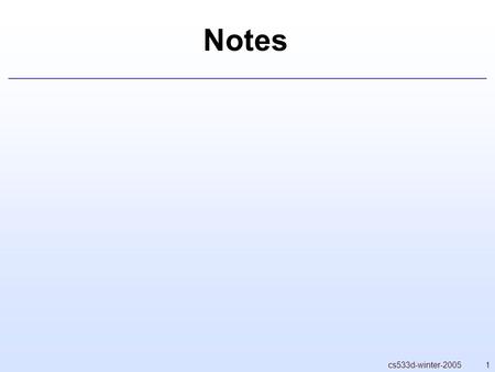 1cs533d-winter-2005 Notes. 2 Simplifications of Elasticity.