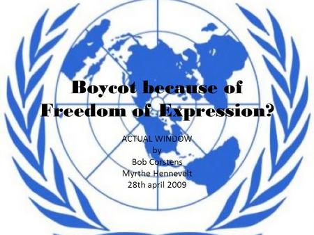 Boycot because of Freedom of Expression? ACTUAL WINDOW by Bob Corstens Myrthe Hennevelt 28th april 2009.