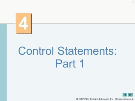  1992-2007 Pearson Education, Inc. All rights reserved. 1 4 4 Control Statements: Part 1.