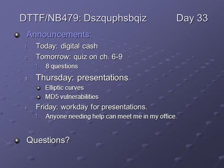 Announcements: 1. Today: digital cash 2. Tomorrow: quiz on ch. 6-9 1.8 questions 3. Thursday: presentations Elliptic curves MD5 vulnerabilities 4. Friday: