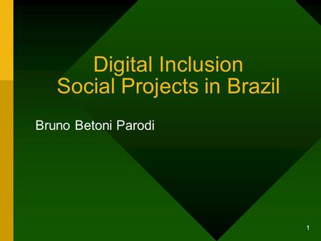 1 Digital Inclusion Social Projects in Brazil Bruno Betoni Parodi.