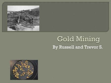 By Russell and Trevor S.. One way we could stop destroying the earth is to stop excessive gold mining. It is happening all over the U.S right now. It.