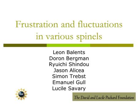 Frustration and fluctuations in various spinels Leon Balents Doron Bergman Ryuichi Shindou Jason Alicea Simon Trebst Emanuel Gull Lucile Savary.