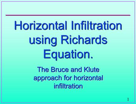 1 Horizontal Infiltration using Richards Equation. The Bruce and Klute approach for horizontal infiltration.