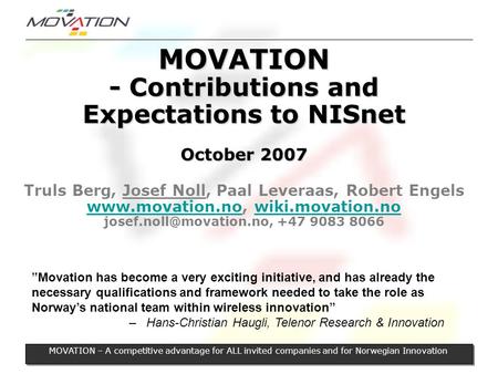 MOVATION - Contributions and Expectations to NISnet October 2007 MOVATION - Contributions and Expectations to NISnet October 2007 Truls Berg, Josef Noll,