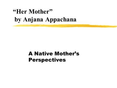 “Her Mother” by Anjana Appachana