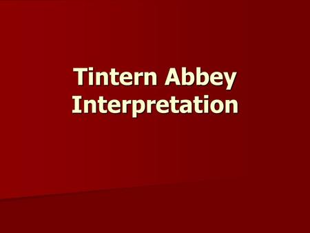 Tintern Abbey Interpretation. Lines composed a few miles above Tintern Abbey on revisiting the banks of the Wye during a tour, July 13, 1798[1] (often.