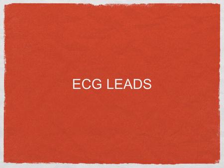 ECG LEADS. introduction The heart produces electrical currents The body acts as a conductor of electricity Electrodes are able to measure the voltages.