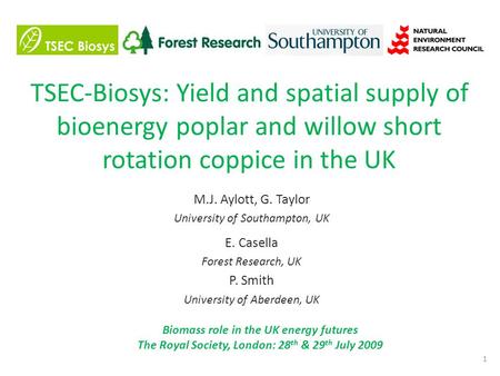 TSEC-Biosys: Yield and spatial supply of bioenergy poplar and willow short rotation coppice in the UK M.J. Aylott, G. Taylor University of Southampton,