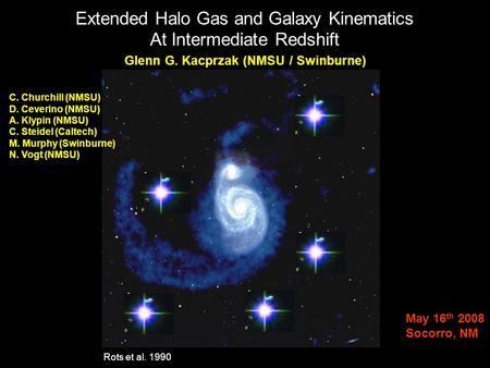 C. Churchill (NMSU) D. Ceverino (NMSU) A. Klypin (NMSU) C. Steidel (Caltech) M. Murphy (Swinburne) N. Vogt (NMSU) Glenn G. Kacprzak (NMSU / Swinburne)