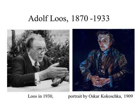 Adolf Loos, 1870 -1933 Loos in 1930, portrait by Oskar Kokoschka, 1909.