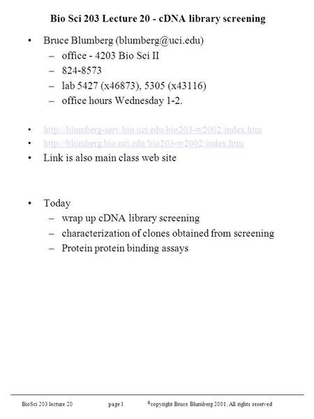 BioSci 203 lecture 20 page 1 © copyright Bruce Blumberg 2001. All rights reserved Bio Sci 203 Lecture 20 - cDNA library screening Bruce Blumberg