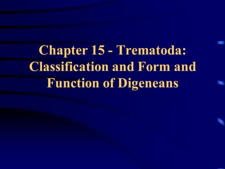 Subclass Digenea Inhabitants of the vertebrate alimentary canal or its associated organs, especially the liver, bile duct, gall bladder, lungs, pancreatic.