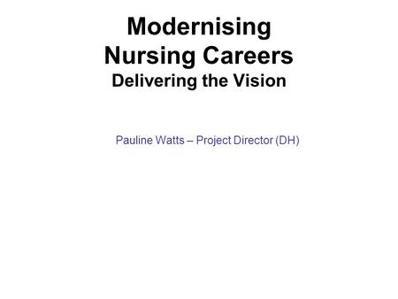 Modernising Nursing Careers Delivering the Vision