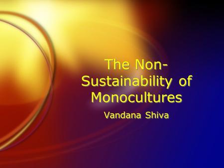 The Non- Sustainability of Monocultures Vandana Shiva.