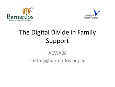 The Digital Divide in Family Support ACWA08