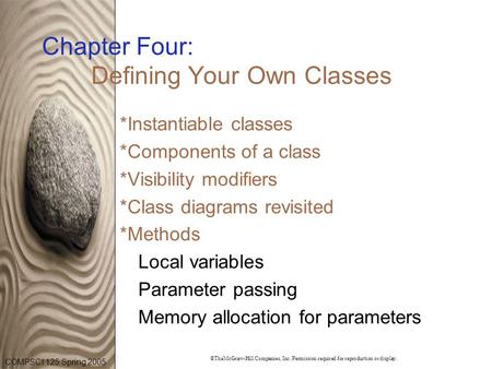 COMPSCI 125 Spring 2005 ©TheMcGraw-Hill Companies, Inc. Permission required for reproduction or display. Chapter Four: Defining Your Own Classes *Instantiable.