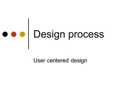 Design process User centered design. Poster session – next Thursday Buy a poster board Or tape your stuff to the wall Brief description of topic, key.