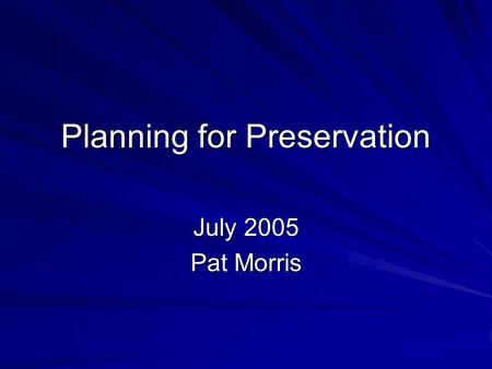 Planning for Preservation July 2005 Pat Morris. Current Efforts Improved quality of commercial binding Basic book repair to prolong the life of materials.