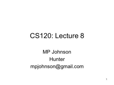 1 CS120: Lecture 8 MP Johnson Hunter