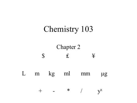 Chapter 2 $ ₤ ¥ L m kg ml mm μg + - * / yx