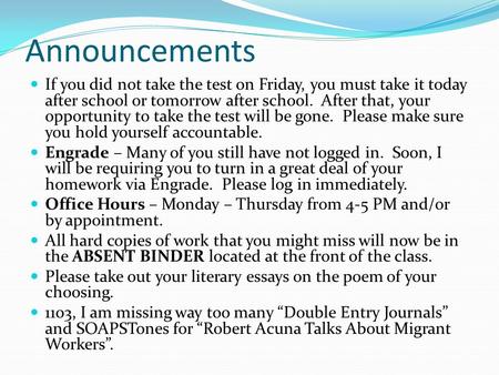 Announcements If you did not take the test on Friday, you must take it today after school or tomorrow after school. After that, your opportunity to take.