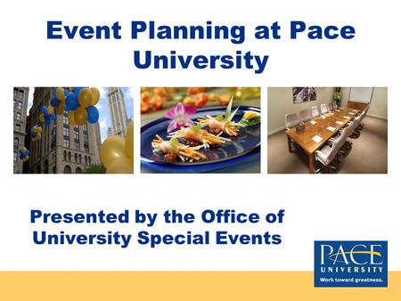 Event Planning at Pace University Presented by the Office of University Special Events.