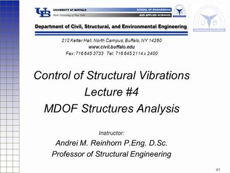 #1 212 Ketter Hall, North Campus, Buffalo, NY 14260 www.civil.buffalo.edu Fax: 716 645 3733 Tel: 716 645 2114 x 2400 Control of Structural Vibrations Lecture.