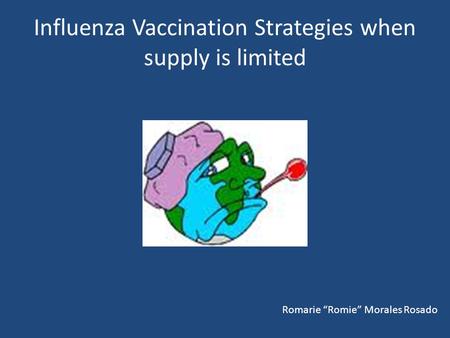 Influenza Vaccination Strategies when supply is limited Romarie “Romie” Morales Rosado.