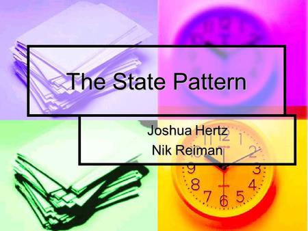 The State Pattern Joshua Hertz Nik Reiman. Roadmap What is the State Pattern What is the State Pattern Modeling States Modeling States Setup of the State.