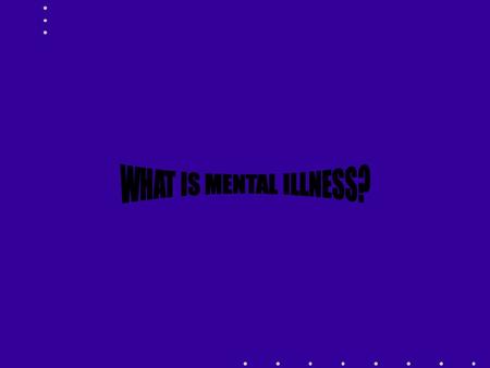 TWO TOPICS DEFINITION OF MENTAL ILLNESS NATURE OF SCHIZOPHRENIA.