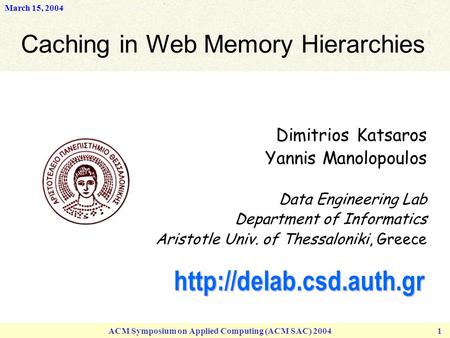 March 15, 2004 ACM Symposium on Applied Computing (ACM SAC) 2004 1 Dimitrios Katsaros Yannis Manolopoulos Data Engineering Lab Department of Informatics.