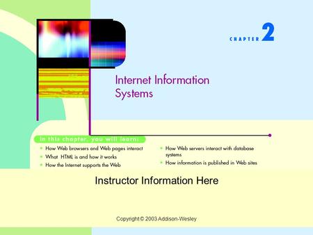 Copyright © 2003 Addison-Wesley Instructor Information Here.