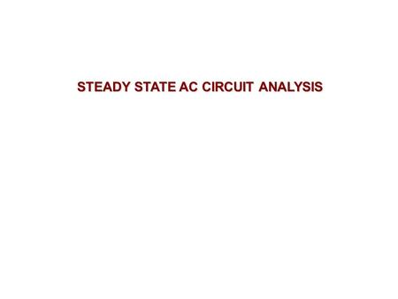 STEADY STATE AC CIRCUIT ANALYSIS