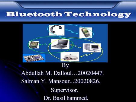 By Abdullah M. Dalloul…20020447. Abdullah M. Dalloul…20020447. Salman Y. Mansour...20020826. Salman Y. Mansour...20020826. Supervisor. Supervisor. Dr.