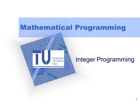 1 Mathematical Programming Integer Programming. 2 Common Types of IP’s and IP Constraints Two common types of IP’s –#1: Capital budgeting –#2: Set covering.