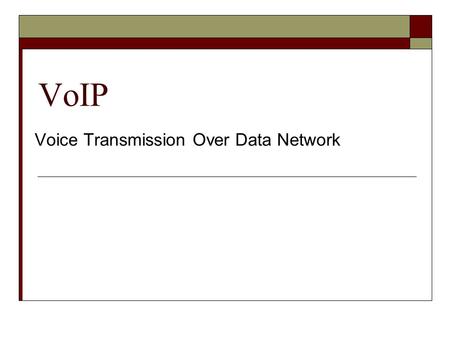 VoIP Voice Transmission Over Data Network. What is VoIP?  A method for Taking analog audio signals Turning audio signals into digital data Digital data.