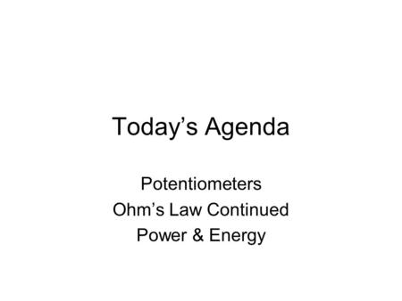 Potentiometers Ohm’s Law Continued Power & Energy