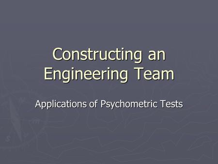 Constructing an Engineering Team Applications of Psychometric Tests.