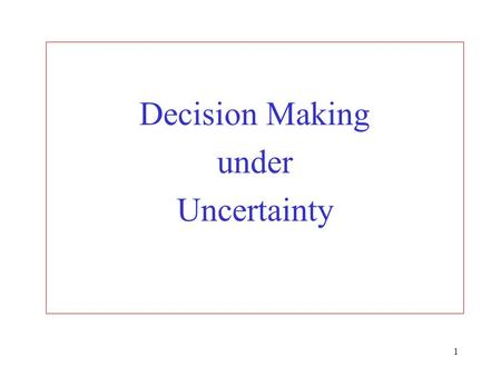 1 Decision Making under Uncertainty. 2 The maximin criterion A decision table for the food manufacturer (Daily profits) Demand (no. of batches) 1 2 Course.