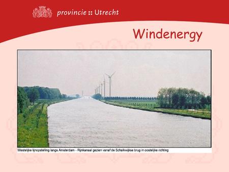 Windenergy. BLOW : 50 MW in 2010; result-obligation Province is in charge of the régie Stimulate development plans before 31-12-05 In co-operation with.