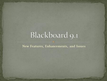New Features, Enhancements, and Issues. Mash ups Individual Course File Repository Textbook Information Grade Discussion Board Forums can be graded directly.