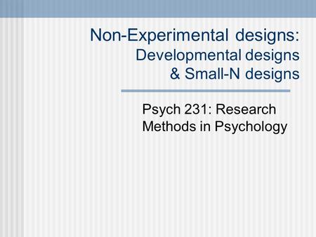 Non-Experimental designs: Developmental designs & Small-N designs