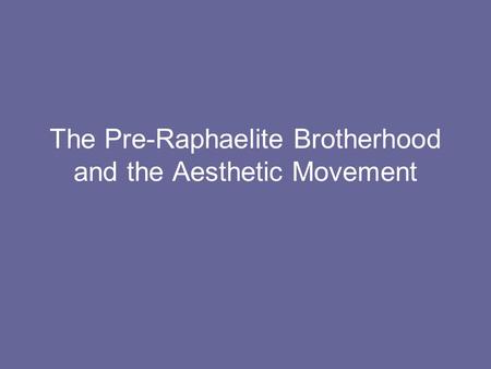 The Pre-Raphaelite Brotherhood and the Aesthetic Movement