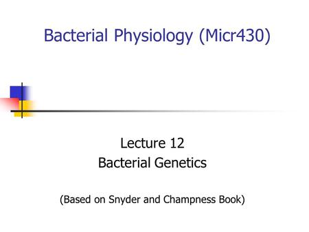 Bacterial Physiology (Micr430)